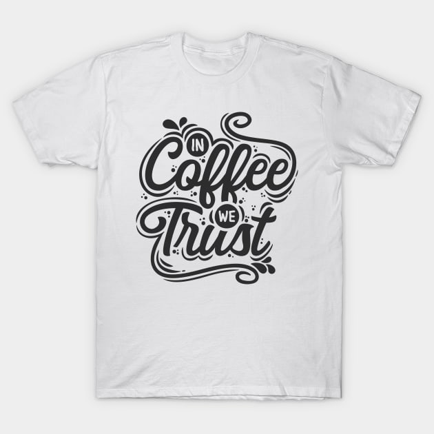 In Coffee  we Trust T-Shirt by Misfit04